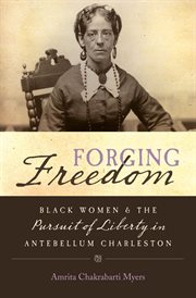 Forging freedom: Black women and the pursuit of liberty in antebellum Charleston cover image