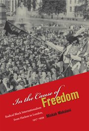 In the cause of freedom: radical Black internationalism from Harlem to London, 1917-1939 cover image