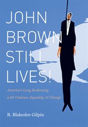 John Brown still lives!: America's long reckoning with violence, equality, & change cover image