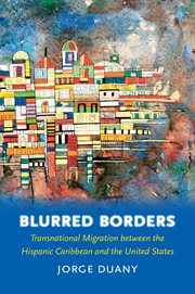Blurred borders: transnational migration between the Hispanic Caribbean and the United States cover image