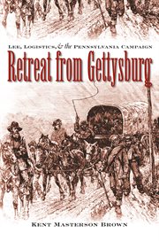 Retreat from Gettysburg: Lee, logistics, and the Pennsylvania campaign cover image