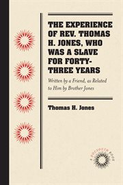 The experience of Rev. Thomas H. Jones, who was a slave for forty-three years cover image