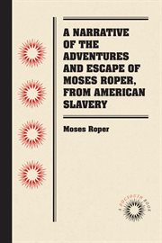 A narrative of the adventures and escape of Moses Roper, from American slavery cover image