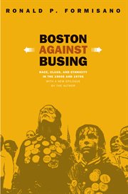 Boston Against Busing: Race, Class, and Ethnicity in the 1960s and 1970s cover image