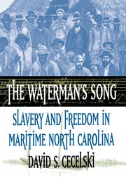 The waterman's song: slavery and freedom in maritime North Carolina cover image