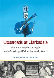 Crossroads at Clarksdale: the Black freedom struggle in the Mississippi Delta after World War II cover image