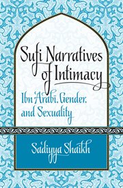 Sufi narratives of intimacy: Ibn 'Arabåi, gender, and sexuality cover image