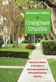 Crabgrass Crucible: Suburban Nature and the Rise of Environmentalism in Twentieth-Century America cover image