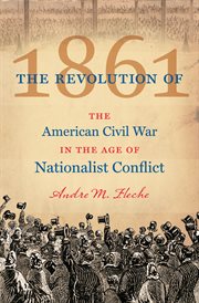 The revolution of 1861: the American Civil War in the age of nationalist conflict cover image