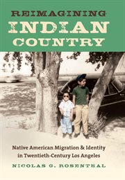 Reimagining Indian country: native American migration & identity in twentieth-century Los Angeles cover image