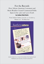 For the records: how african american consumers and music retailers created commercial public spa.... From Southern Cultures, Volume 17: Number 4, Winter 2011: Music cover image