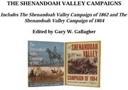 The shenandoah valley campaigns, omnibus e-book. Includes The Shenandoah Valley Campaign Of 1862 And The Shenandoah Valley Campaign Of 1864 cover image