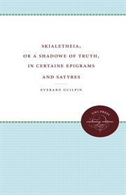 Skialetheia : or, A shadowe of truth, in certaine epigrams and satyres cover image