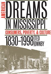 American dreams in Mississippi: consumers, poverty & culture, 1830-1998 cover image