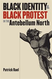 Black identity and Black protest in the antebellum North cover image