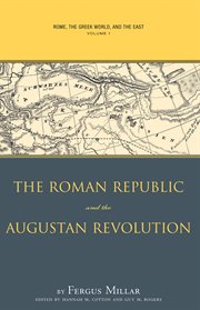Rome, the Greek world, and the East. Volume I, Roman Republic and the Augustan revolution cover image