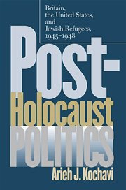 Post-Holocaust politics: Britain, the United States & Jewish refugees, 1945-1948 cover image