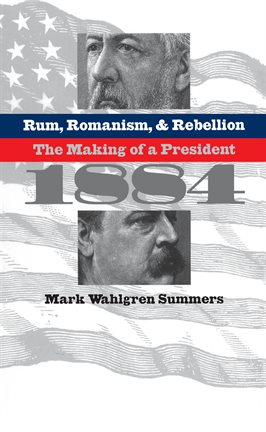 Cover image for Rum, Romanism, and Rebellion
