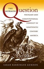 The Mormon question: polygamy and constitutional conflict in nineteenth-century America cover image