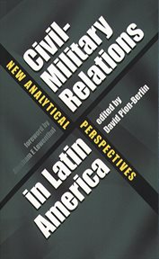 Civil-military relations in Latin America: new analytical perspectives cover image