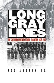 Long gray lines: the Southern military school tradition, 1839-1915 cover image