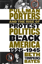 Pullman porters and the rise of protest politics in Black America, 1925-1945 cover image