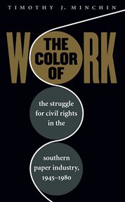 The Color of work: the struggle for civil rights in the Southern paper industry, 1945-1980 cover image