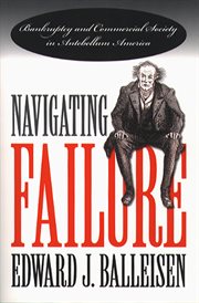 Navigating failure: bankruptcy and commercial society in Antebellum America cover image
