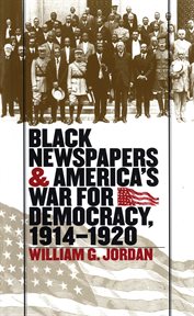 Black newspapers and America's war for democracy, 1914-1920 cover image
