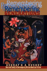 Remembering generations: race and family in contemporary African American fiction cover image