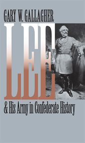 Lee & his army in Confederate history cover image