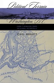 Political terrain: Washington, D.C., from tidewater town to global metropolis cover image