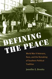 Defining the peace: World War II veterans, race, and the remaking of Southern political tradition cover image