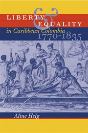 Liberty & equality in Caribbean Colombia, 1770-1835 cover image