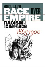 Race over empire: racism and U.S. imperialism, 1865-1900 cover image