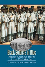 Black soldiers in blue: African American troops in the Civil War era cover image