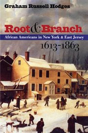 Root & branch: African Americans in New York and east Jersey, 1613-1863 cover image