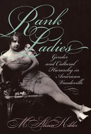 Rank ladies: gender and cultural hierarchy in American vaudeville cover image