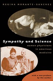 Sympathy & science: women physicians in American medicine cover image
