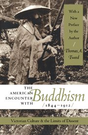The American encounter with Buddhism, 1844-1912: Victorian culture & the limits of dissent cover image