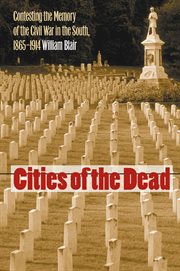 Cities of the dead: contesting the memory of the Civil War in the South, 1865-1914 cover image