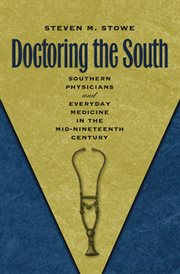 Doctoring the South: southern physicians and everyday medicine in the mid-nineteenth century cover image