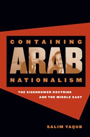 Containing Arab nationalism: the Eisenhower doctrine and the Middle East cover image