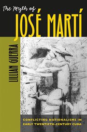 The myth of Josâe Martâi: conflicting nationalisms in early twentieth-century Cuba cover image