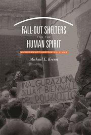 Fall-out shelters for the human spirit: American art and the Cold War cover image