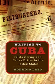 Writing to Cuba: filibustering and Cuban exiles in the United States cover image