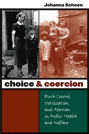 Choice & coercion: birth control, sterilization, and abortion in public health and welfare cover image