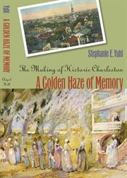 A golden haze of memory: the making of historic Charleston cover image