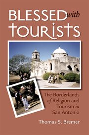 Blessed with tourists: the borderlands of religion and tourism in San Antonio cover image
