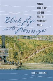 Black life on the Mississippi: slaves, free Blacks, and the western steamboat world cover image